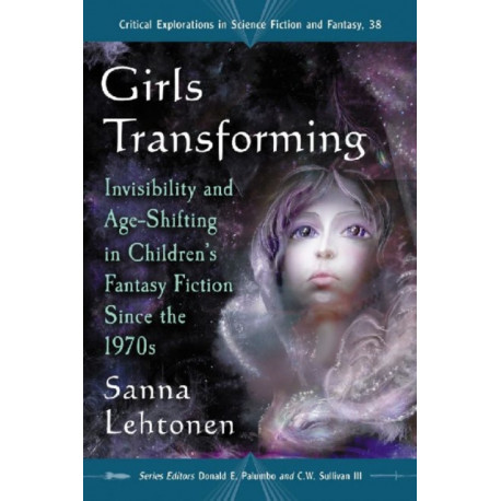 Girls Transforming: Invisibility and Age-Shifting in Children's Fantasy Fiction Since the 1970s