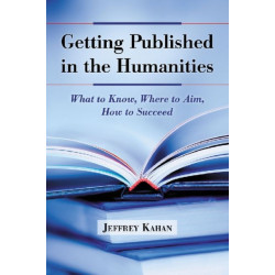 Getting Published in the Humanities: What to Know, Where to Aim, How to Succeed