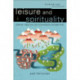 Leisure and Spirituality: Biblical, Historical, and Contemporary Perspectives