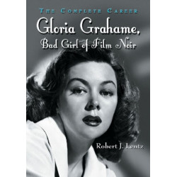 Gloria Grahame, Bad Girl of Film Noir: The Complete Career