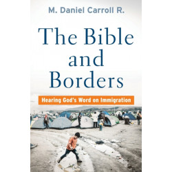 The Bible and Borders – Hearing God`s Word on Immigration: Hearing God's Word on Immigration