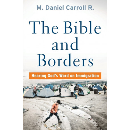The Bible and Borders – Hearing God`s Word on Immigration: Hearing God's Word on Immigration
