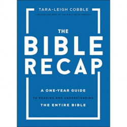 The Bible Recap – A One–Year Guide to Reading and Understanding the Entire Bible: A One-Year Guide to Reading and Understanding the Entire Bible
