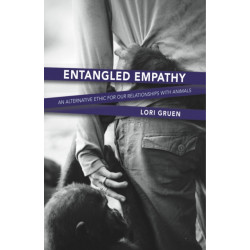 Entangled Empathy: An Alternative Ethic for Our Relationships with Animals