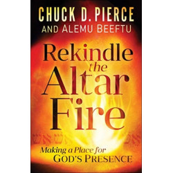 Rekindle the Altar Fire – Making a Place for God`s Presence: Making a Place for God's Presence