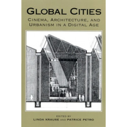 Global Cities: Cinema, Architecture, and Urbanism in a Digital Age