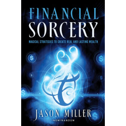 Financial Sorcery: Magical Strategies to Create Real and Lasting Wealth