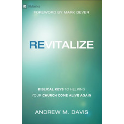 Revitalize – Biblical Keys to Helping Your Church Come Alive Again: Biblical Keys to Helping Your Church Come Alive Again