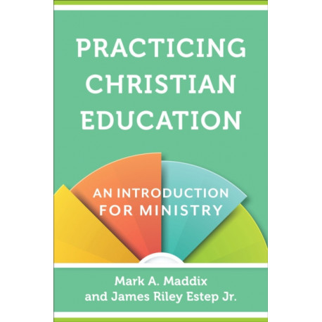 Practicing Christian Education – An Introduction for Ministry: An Introduction for Ministry