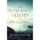 The Supremacy of God in Preaching