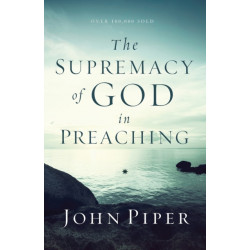 The Supremacy of God in Preaching