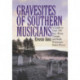 Gravesites of Southern Musicians: A Guide to Over 300 Jazz, Blues, Country and Rock Performers' Burial Places