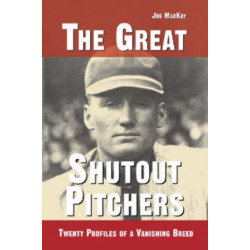 The Great Shutout Pitchers: Twenty Profiles of a Vanishing Breed
