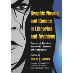 Graphic Novels and Comics in Libraries and Archives: Essays on Readers, Research, History and Cataloging