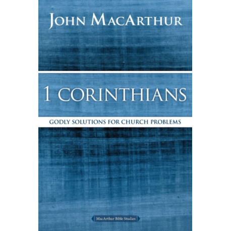 1 Corinthians: Godly Solutions for Church Problems