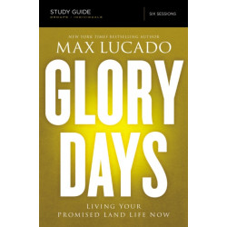 Glory Days Bible Study Guide: Living Your Promised Land Life Now