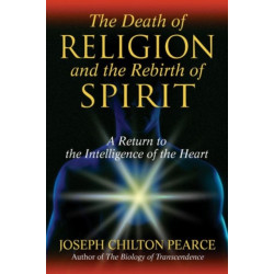 The Death of Religion and the Rebirth of Spirit: A Return to the Intelligence of the Heart