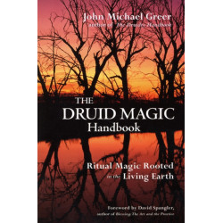 The Druid Magic Handbook: Ritual Magic Rooted in the Living Earth