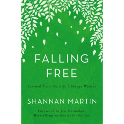 Falling Free: Rescued from the Life I Always Wanted