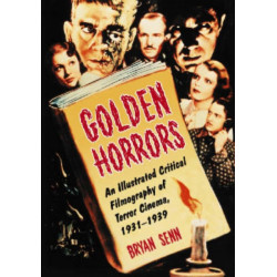 Golden Horrors: An Illustrated Critical Filmography of Terror Cinema, 1931-1939