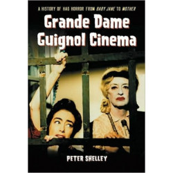 Grande Dame Guignol Cinema: A History of Hag Horror from Baby Jane to Mother