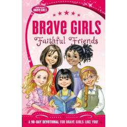 Brave Girls: Faithful Friends: A 90-Day Devotional