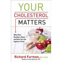 Your Cholesterol Matters – What Your Numbers Mean and How You Can Improve Them: What Your Numbers Mean and How You Can Improve Them
