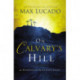 On Calvary's Hill: 40 Readings for the Easter Season (A 40-Day Lent Devotional)