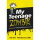 My Teenage Zombie: Resurrecting the Undead Adolescent in Your Home