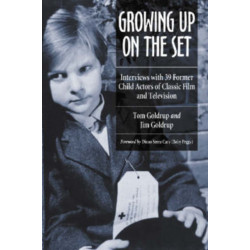 Growing Up on the Set: Interviews with 39 Former Child Actors of Classic Film and Television