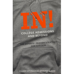 In! College Admissions and Beyond: The Experts' Proven Strategy for Success