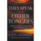 They Speak with Other Tongues – A Skeptic Investigates This Life–Changing Gift: A Skeptic Investigates This Life-Changing Gift