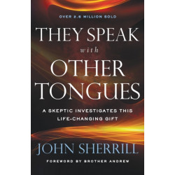 They Speak with Other Tongues – A Skeptic Investigates This Life–Changing Gift: A Skeptic Investigates This Life-Changing Gift