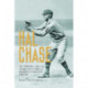 Hal Chase: The Defiant Life and Turbulent Times of Baseball's Biggest Crook