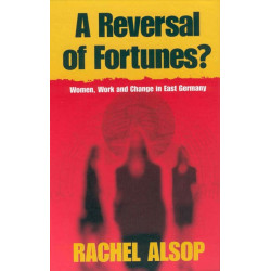 A Reversal of Fortunes?: Women, Work, and Change in East Germany