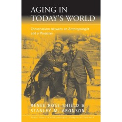 Aging in Today's World: Conversations between an Anthropologist and a Physician