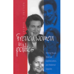French Women in Politics: Writing Power: Paternal Legitimization and Maternal Legacies