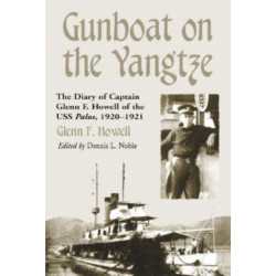 Gunboat on the Yangtze: The Diary of Captain Glenn F. Howell of the USS Palos, 1920-1921