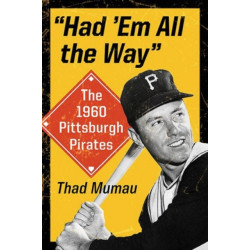 "Had 'Em All the Way": The 1960 Pittsburgh Pirates
