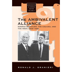 The Ambivalent Alliance: Konrad Adenauer, the CDU/CSU, and the West, 1949-1966