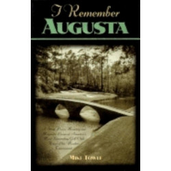 I Remember Augusta: A Stroll Down Memory and Magnolia Lane of America's Most: Fascinating Golf Club, Home of the Master's Tournament