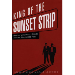 King of the Sunset Strip: Hangin' with Mickey Cohen and the Hollywood Mob