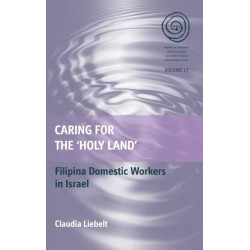 Caring for the 'Holy Land': Filipina Domestic Workers in Israel