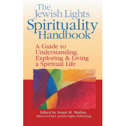 The Jewish Lights Spirituality Handbook: A Guide to Understanding, Exploring & Living a Spiritual Life