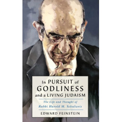 In Pursuit of Godliness and a Living Judaism: The Life and Thought of Rabbi Harold M. Schulweis