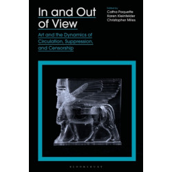 In and Out of View: Art and the Dynamics of Circulation, Suppression, and Censorship