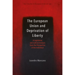 The European Union and Deprivation of Liberty: A Legislative and Judicial Analysis from the Perspective of the Individual
