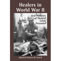Healers in World War II: Oral Histories of Medical Corps Personnel