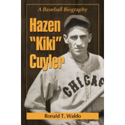 Hazen "Kiki" Cuyler: A Baseball Biography
