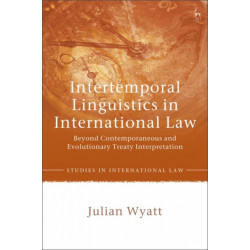 Intertemporal Linguistics in International Law: Beyond Contemporaneous and Evolutionary Treaty Interpretation